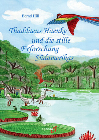 Bernd Hill: Thaddaeus Haenke und die stille Erforschung Südamerikas