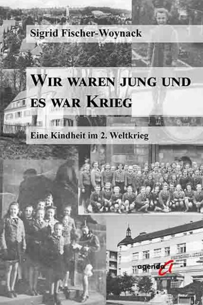 Sigrid Fischer-Woynack: Wir waren jung und es war Krieg