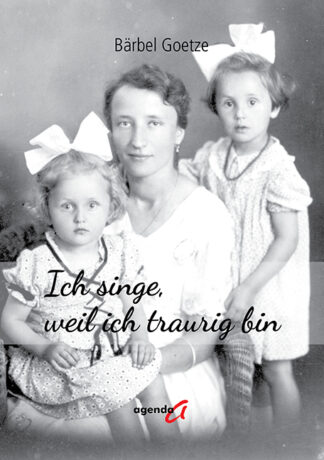 Bärbel Goetze: Ich singe, weil ich traurig bin