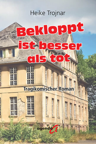 Heike Trojnar: Bekloppt ist besser als tot