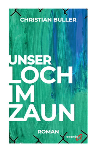 Christian Buller: Unser Loch im Zaun